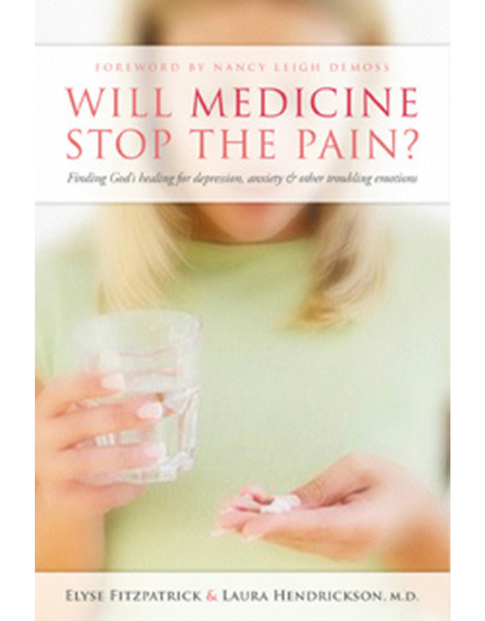 Elyse Fitzpatrick,  & Laura Hendrickson Will Medicine Stop the Pain?