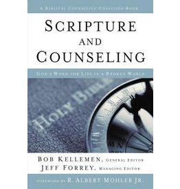 Bob Kellemen Scripture and Counseling: God's Word for Life in a Broken World