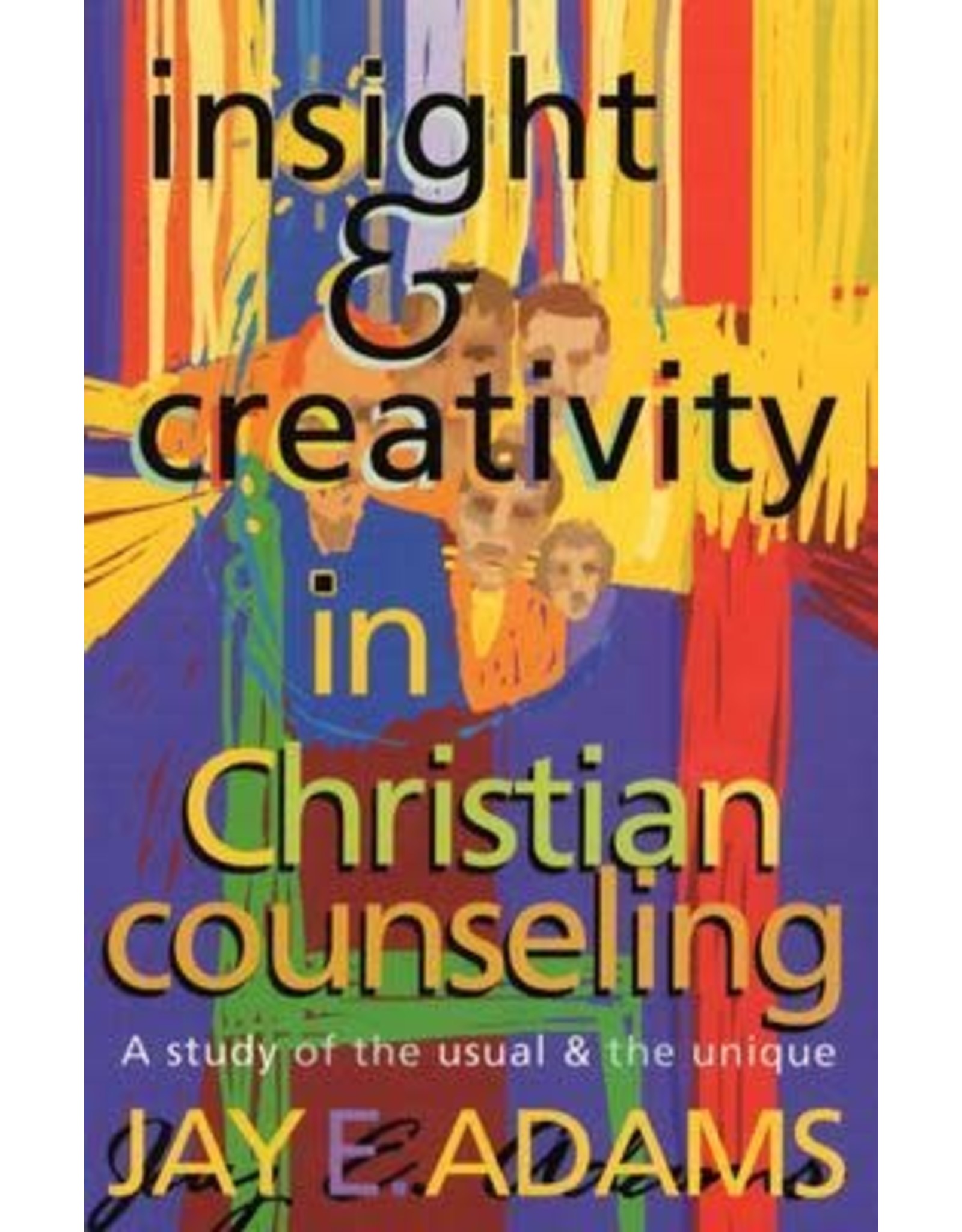 Jay E Adams Insight and Creativity in Christian Counselling