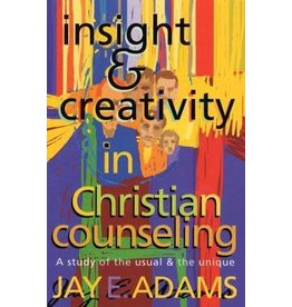 Jay E Adams Insight and Creativity in Christian Counselling