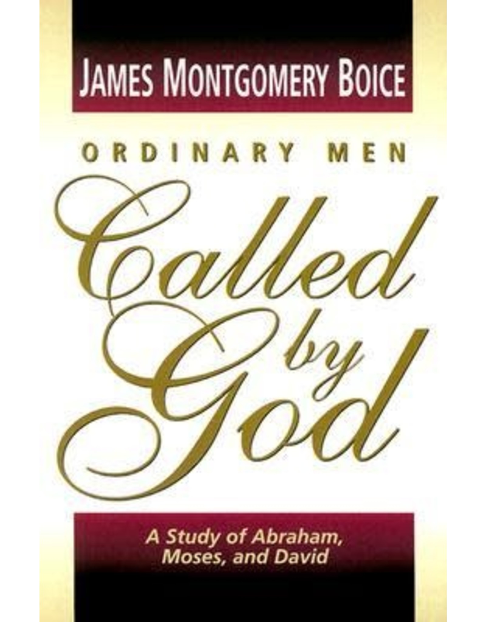 James Montgomery Boice Ordinary Men Called By God