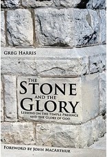 Greg Harris The Stone And The Glory: Lessons On The Temple Presence And The Glory Of God