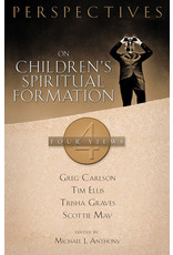 Scottie May, Gregory C. Carlson, Trisha Graves, & Tim Ellis Perspectives on Children's Spiritual Formation