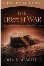 John MacArthur The Truth War Study Guide: Fighting for Certainty in an Age of Deception