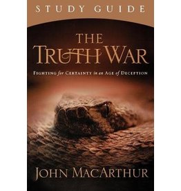 John MacArthur The Truth War Study Guide: Fighting for Certainty in an Age of Deception