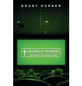 Grant Horne Meaning at the Movies; Becoming a Discerning Viewer