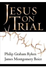 James Montgomery Boice & Philip Graham Ryken Jesus on Trial