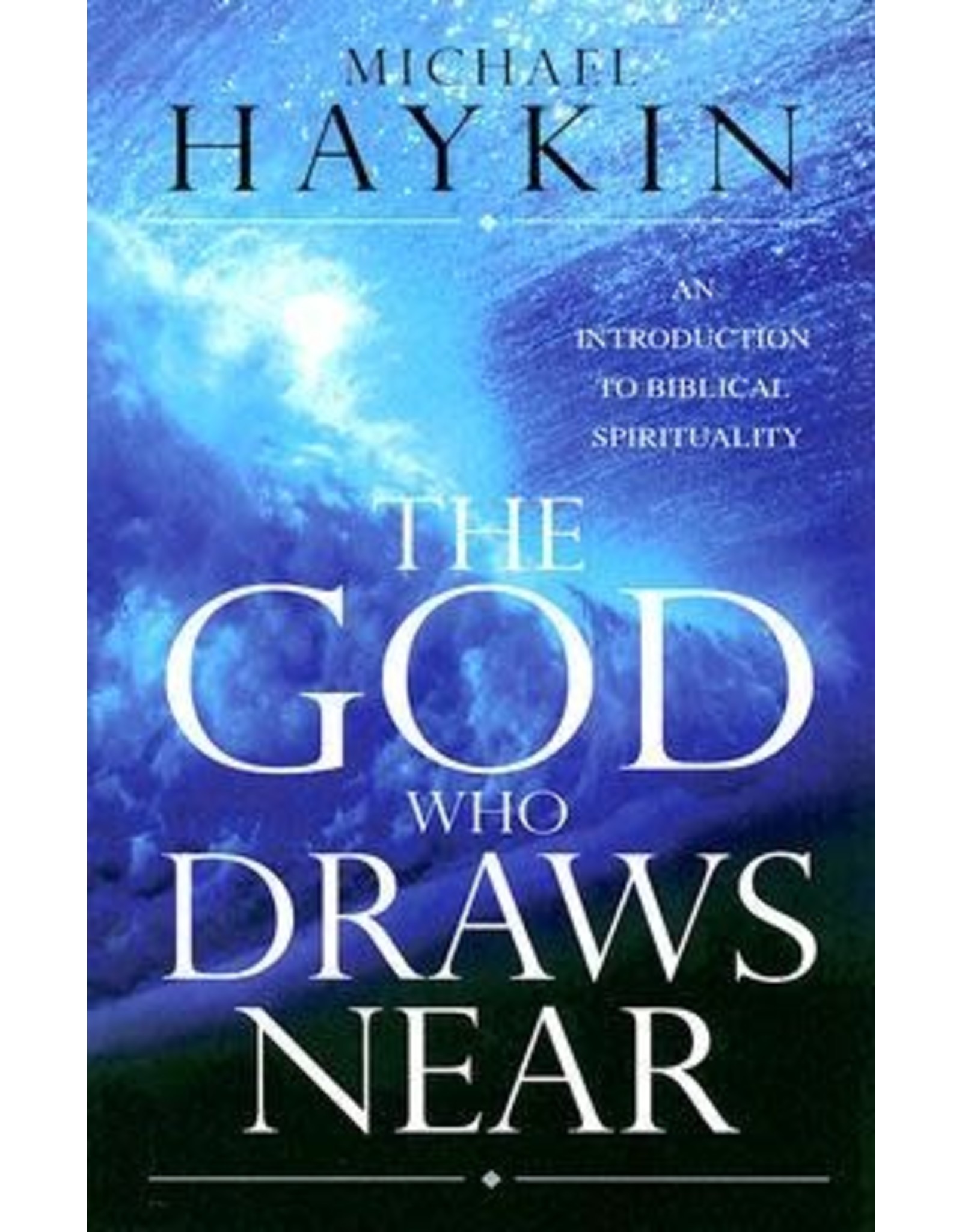 Michael A G Haykin The God Who Draws Near
