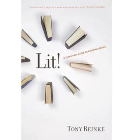 Tony Reinke Lit! A Christian Guide to Reading Books