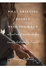 Nancy Guthrie What Grieving People Wish You Knew
