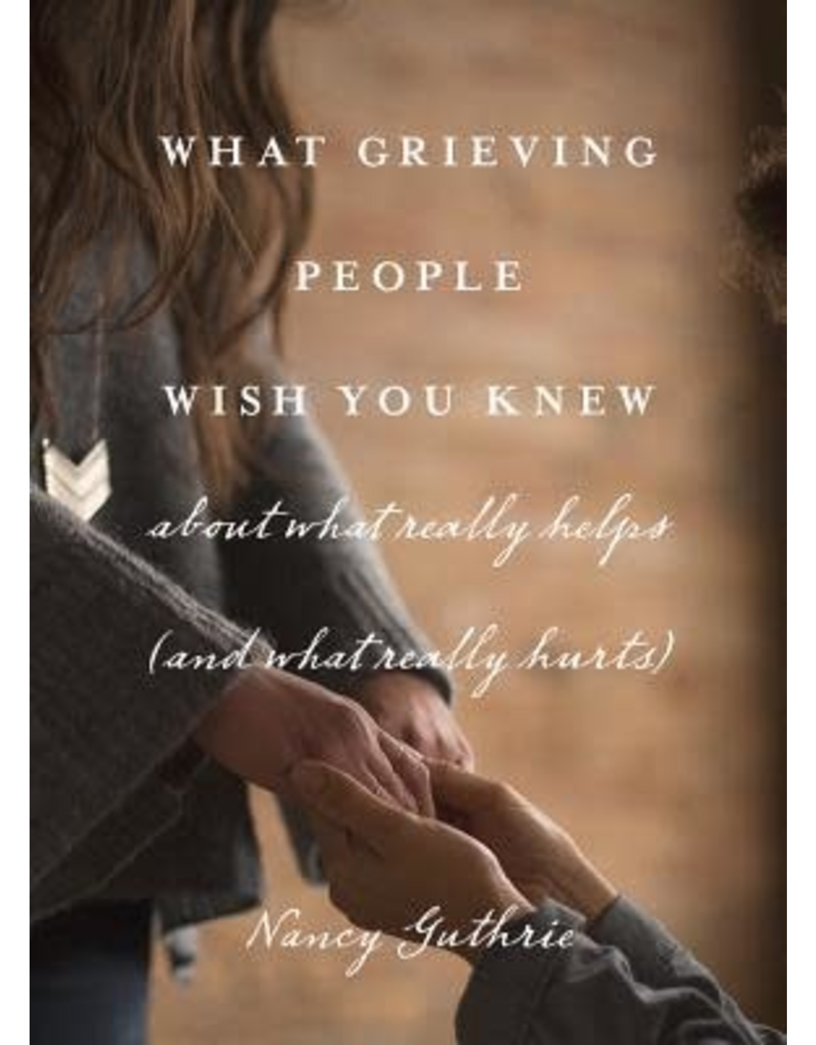 Nancy Guthrie What Grieving People Wish You Knew