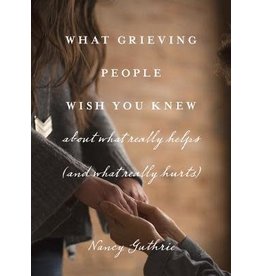 Nancy Guthrie What Grieving People Wish You Knew