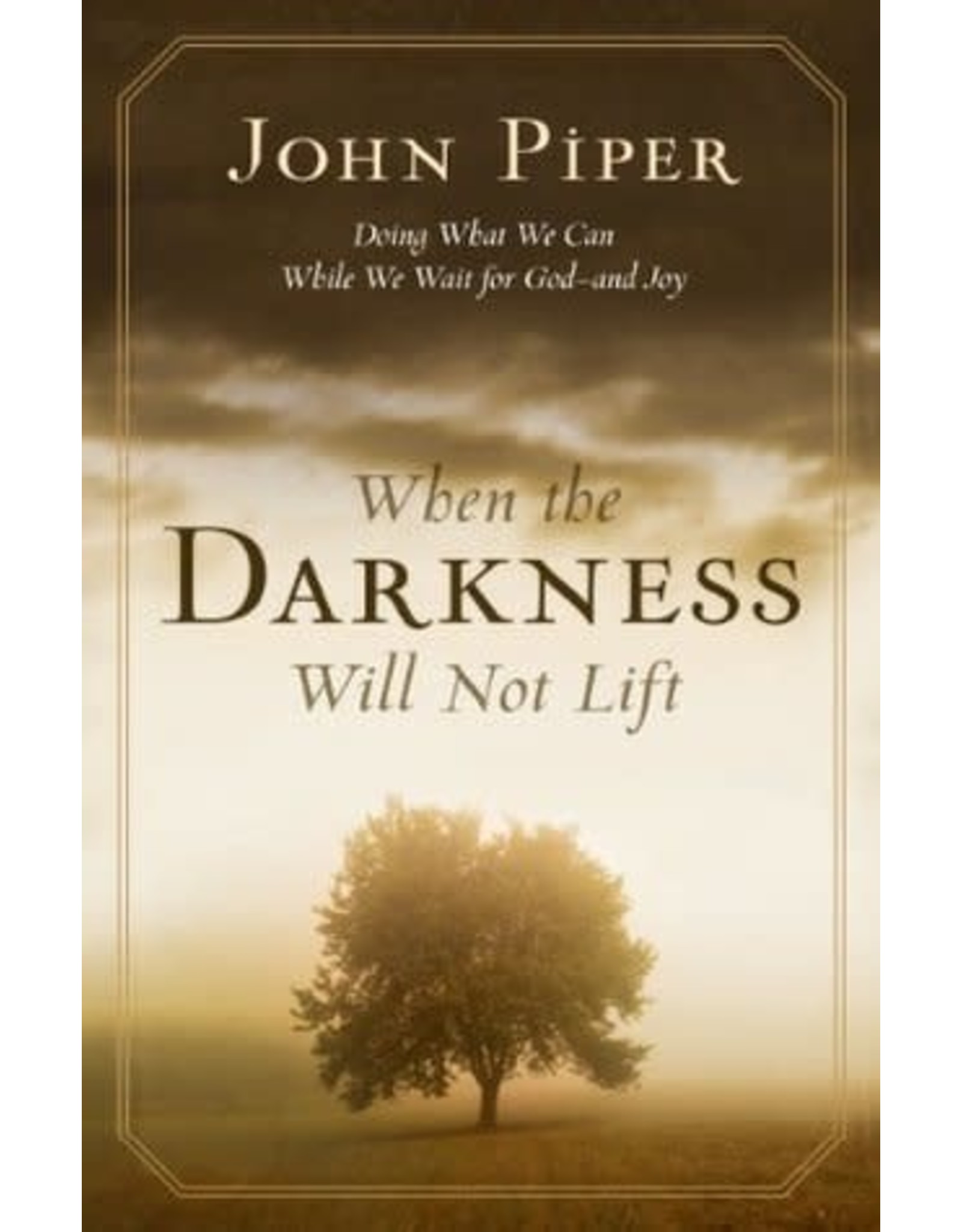 John Piper When the Darkness will not Lift