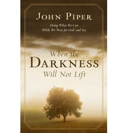 John Piper When the Darkness will not Lift