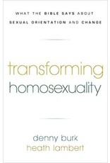 Denny Burk Transforming Homosexuality: What the Bible Says about Sexual Orientation and Change