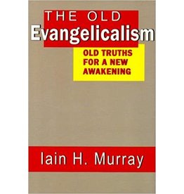 Iain Hamish. Murray The Old Evangelicalism