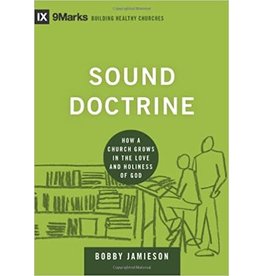 Bobby Jamieson Sound Doctrine: How a Church Grows in the Love and Holiness of God (9Marks: Building Healthy Churches)