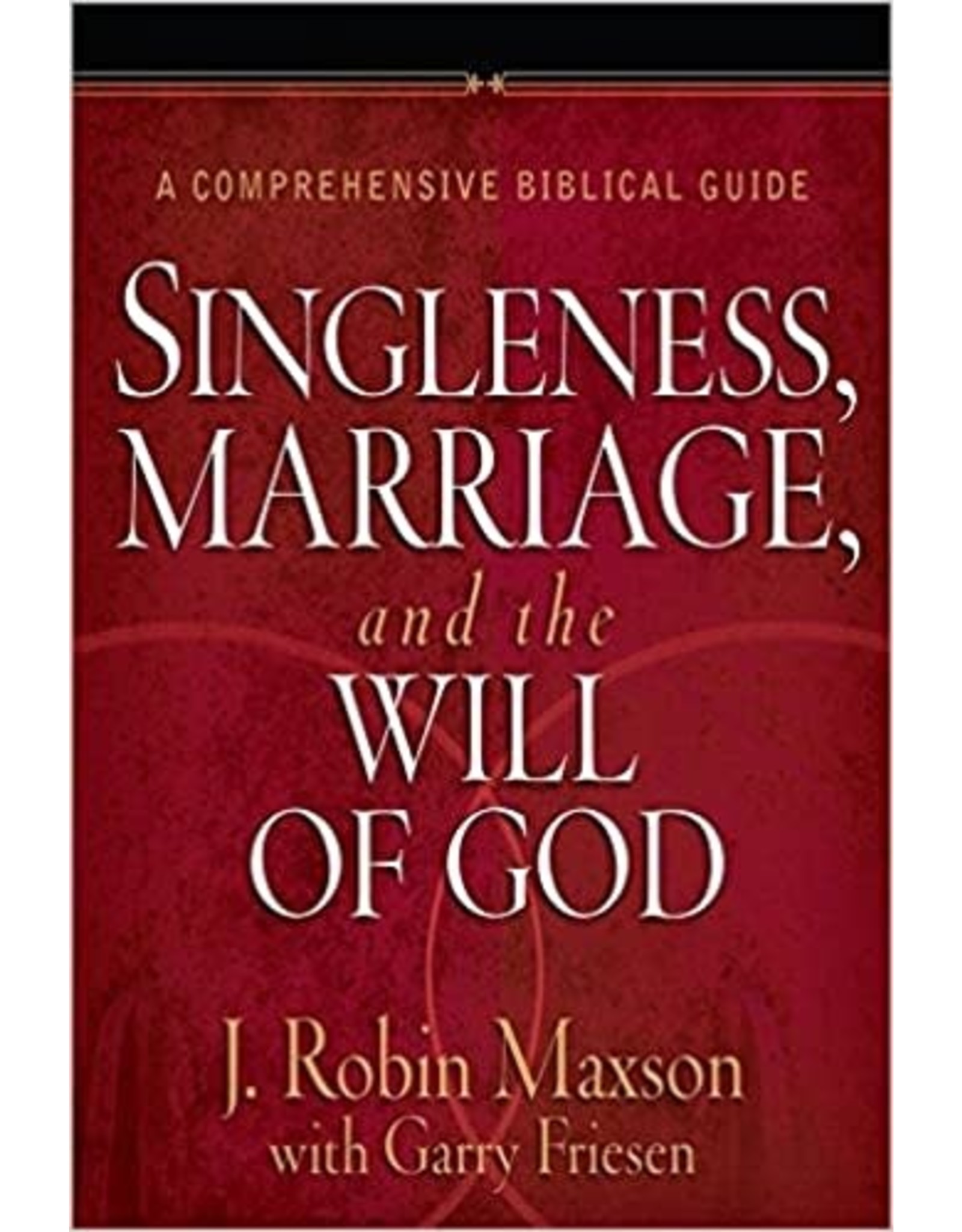 J Robin Maxson Singleness, Marriage, and the WIll of God