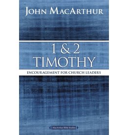 John MacArthur 1 and 2 Timothy: Encouragement for Church Leaders