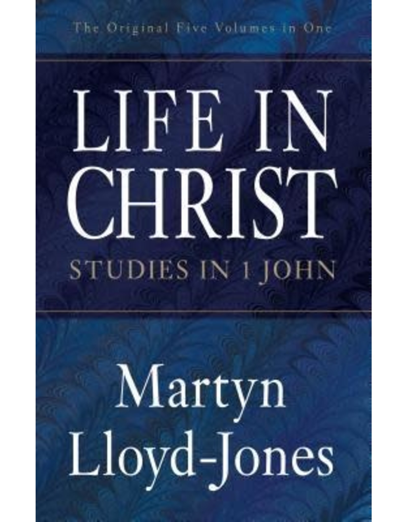 Martyn Lloyd-Jones Life In Christ: Studies in 1 John