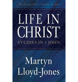 Martyn Lloyd-Jones Life In Christ: Studies in 1 John