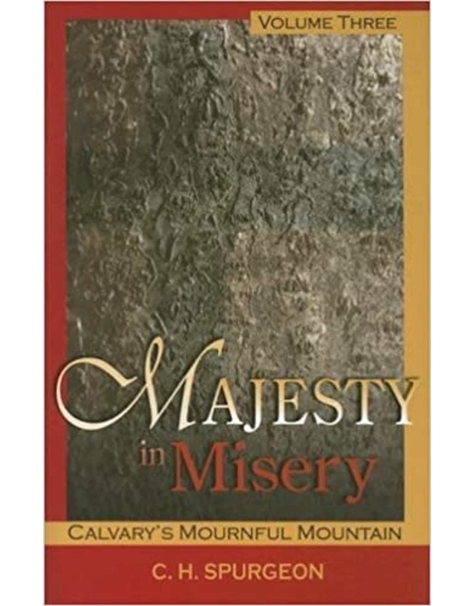 Charles H Spurgeon Majesty in Misery: Vol 3