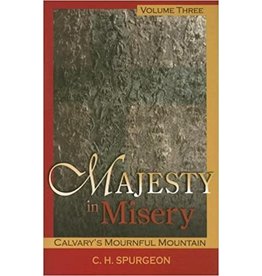 Charles H Spurgeon Majesty in Misery: Vol 3