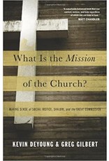 Kevin L DeYoung What Is The Mission of the Church?