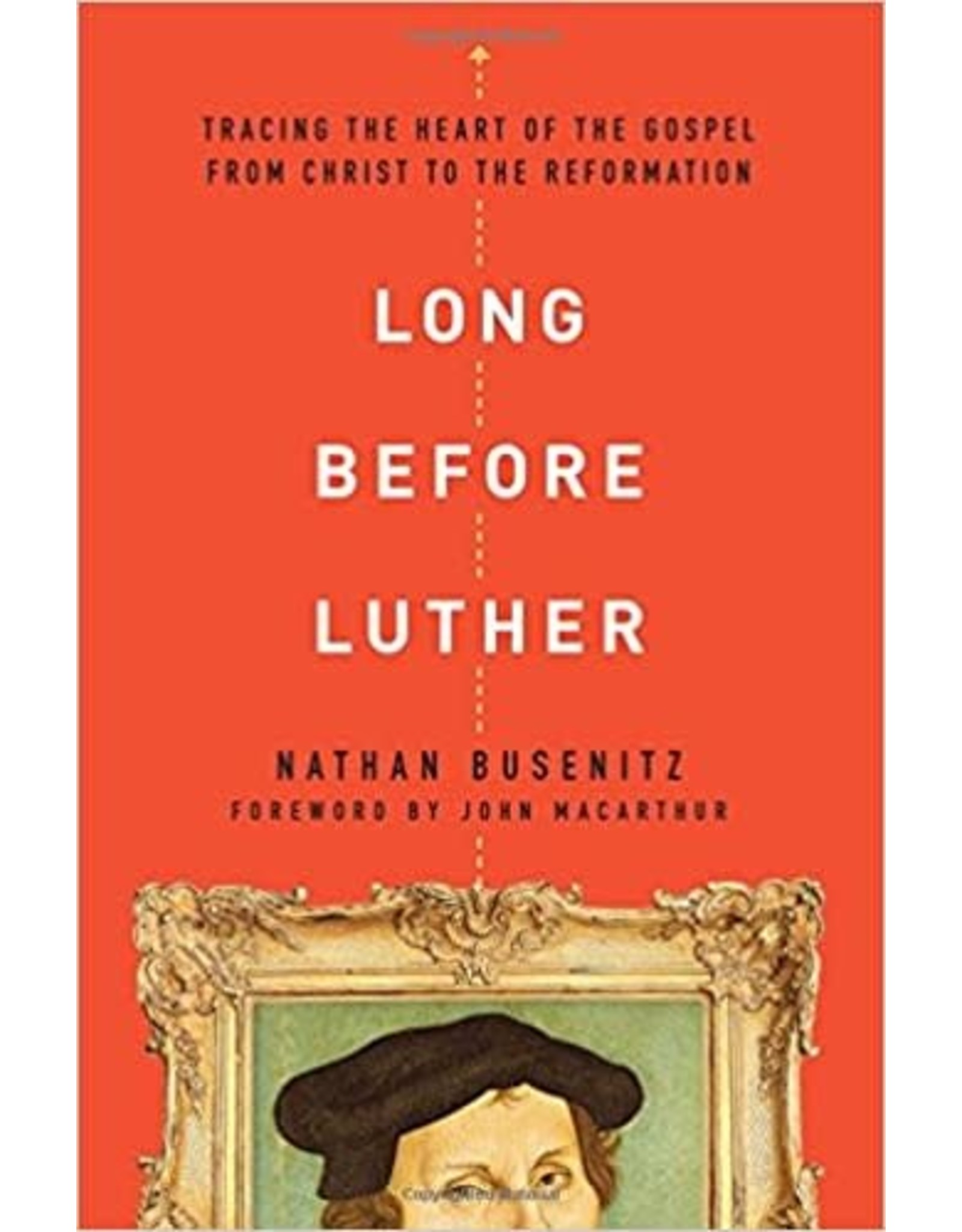 Nathan Busenitz Long Before Luther