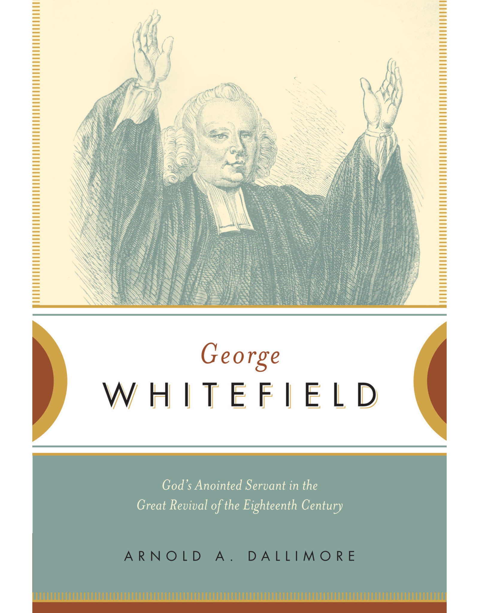 Arnold A. Dallimore George Whitefield God's Anointed Servant