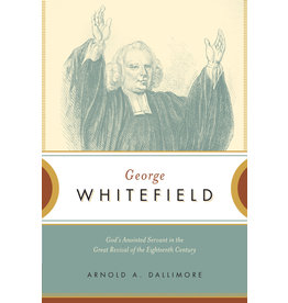 Arnold A. Dallimore George Whitefield God's Anointed Servant