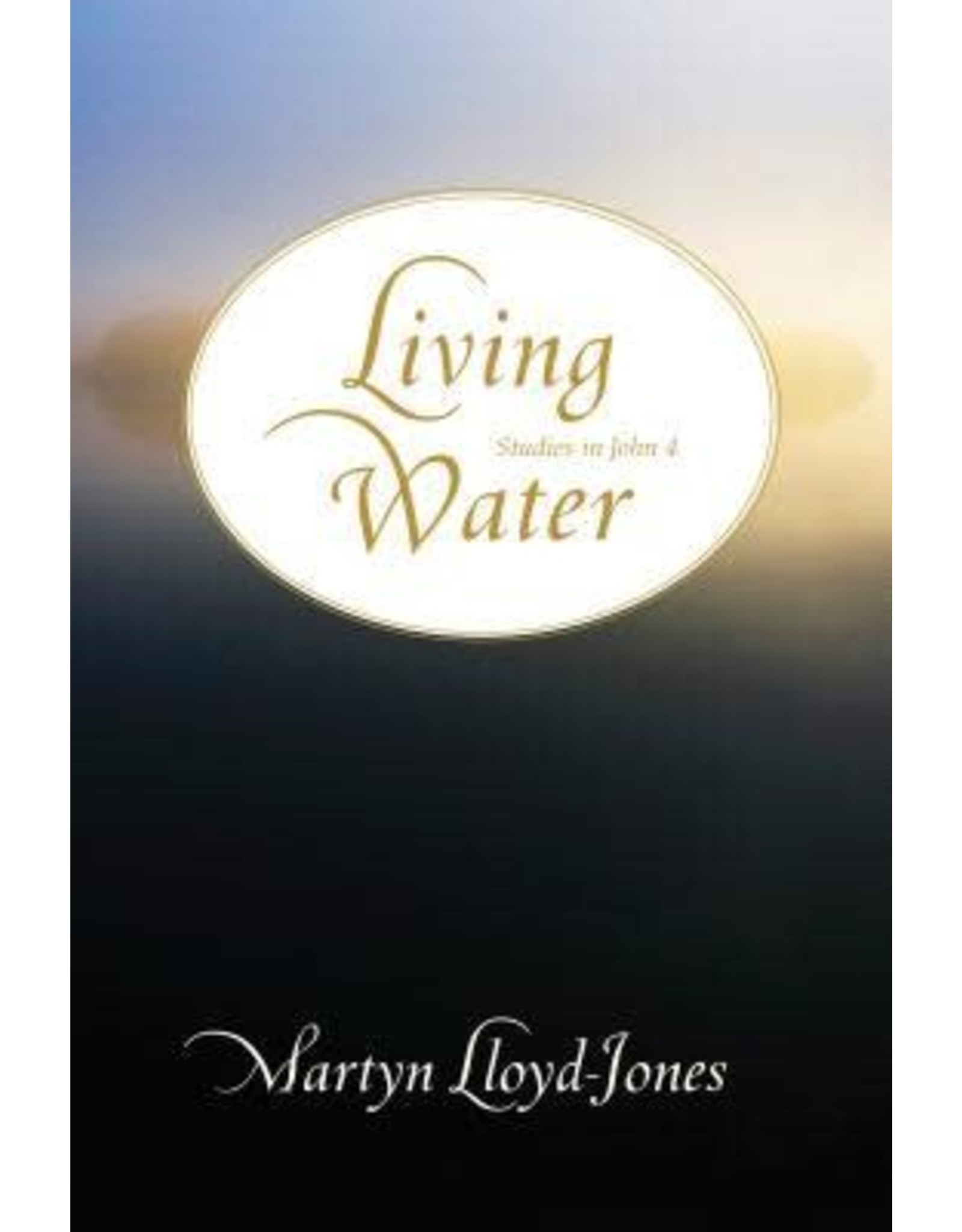Martyn Lloyd-Jones Living Water: Studies in John 4