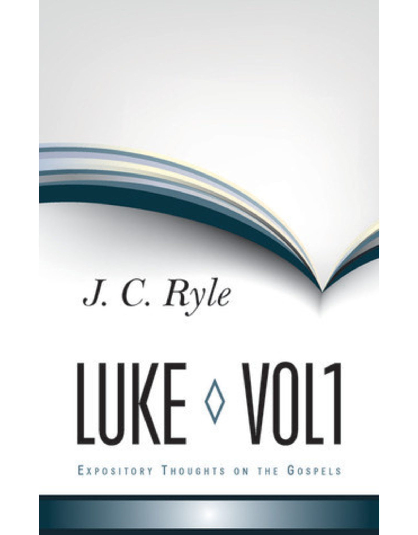 J. C. Ryle Ryle's Expository Thoughts on the Gospels: Luke 1