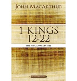 John MacArthur MacArthur 1 Kings 12-22: The Kingdom Divides