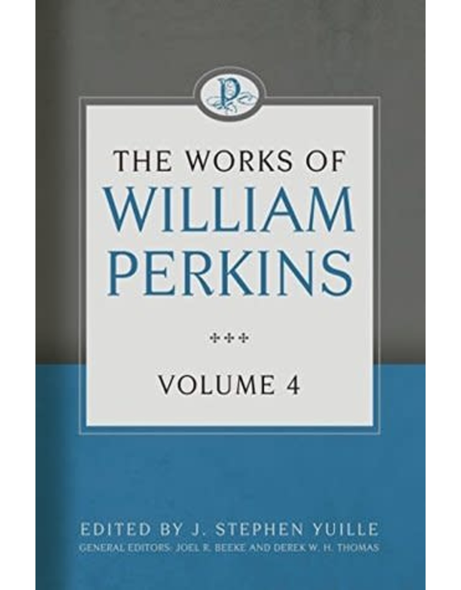 Shawn D Wright The Works of William Perkins, Vol 4