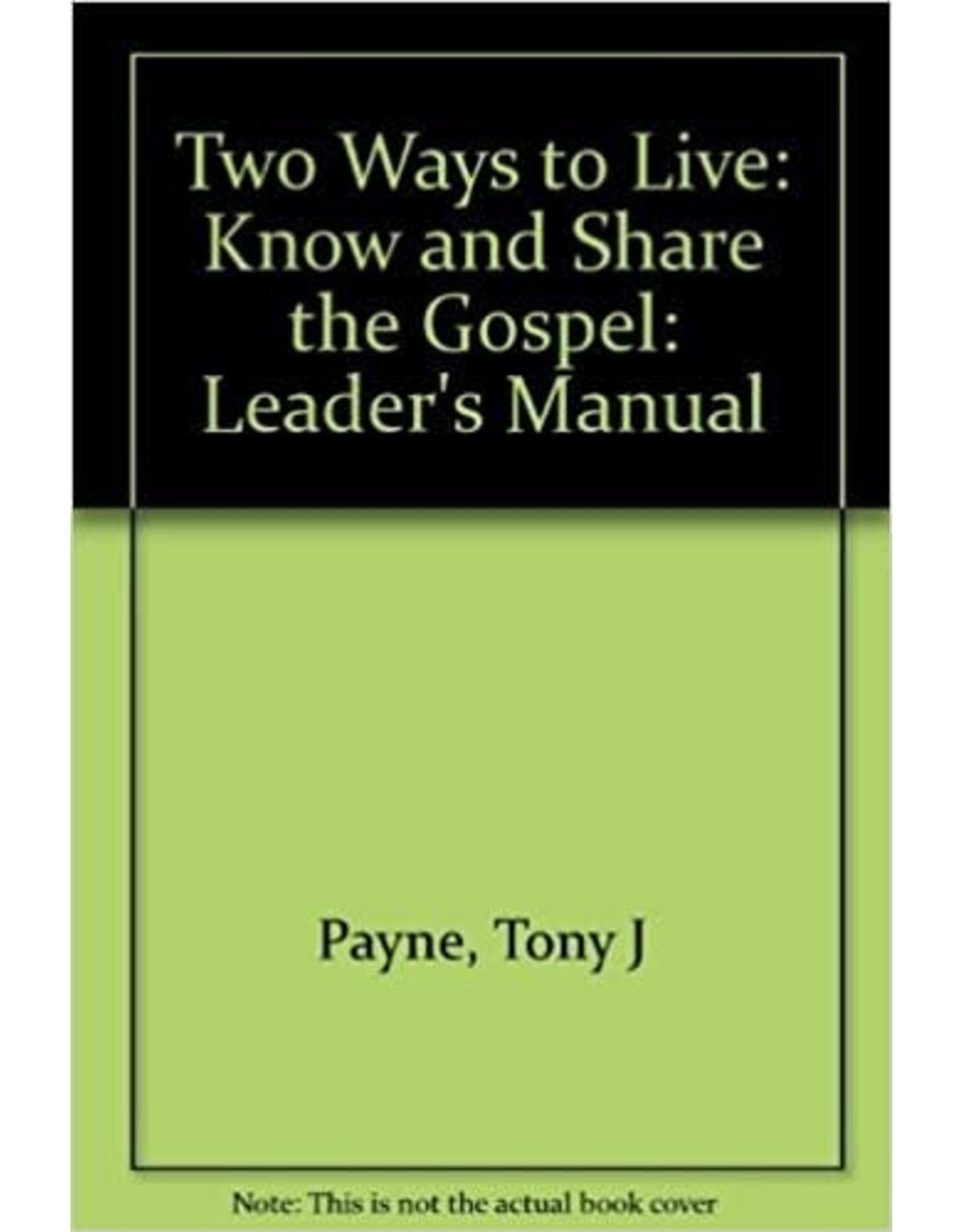 Tony J Payne & Phillip D Jenson Two Ways to Live Leaders Manual