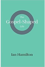 Hamilton The Gospel Shaped Life