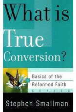Stephen Smallman What is True Conversion?