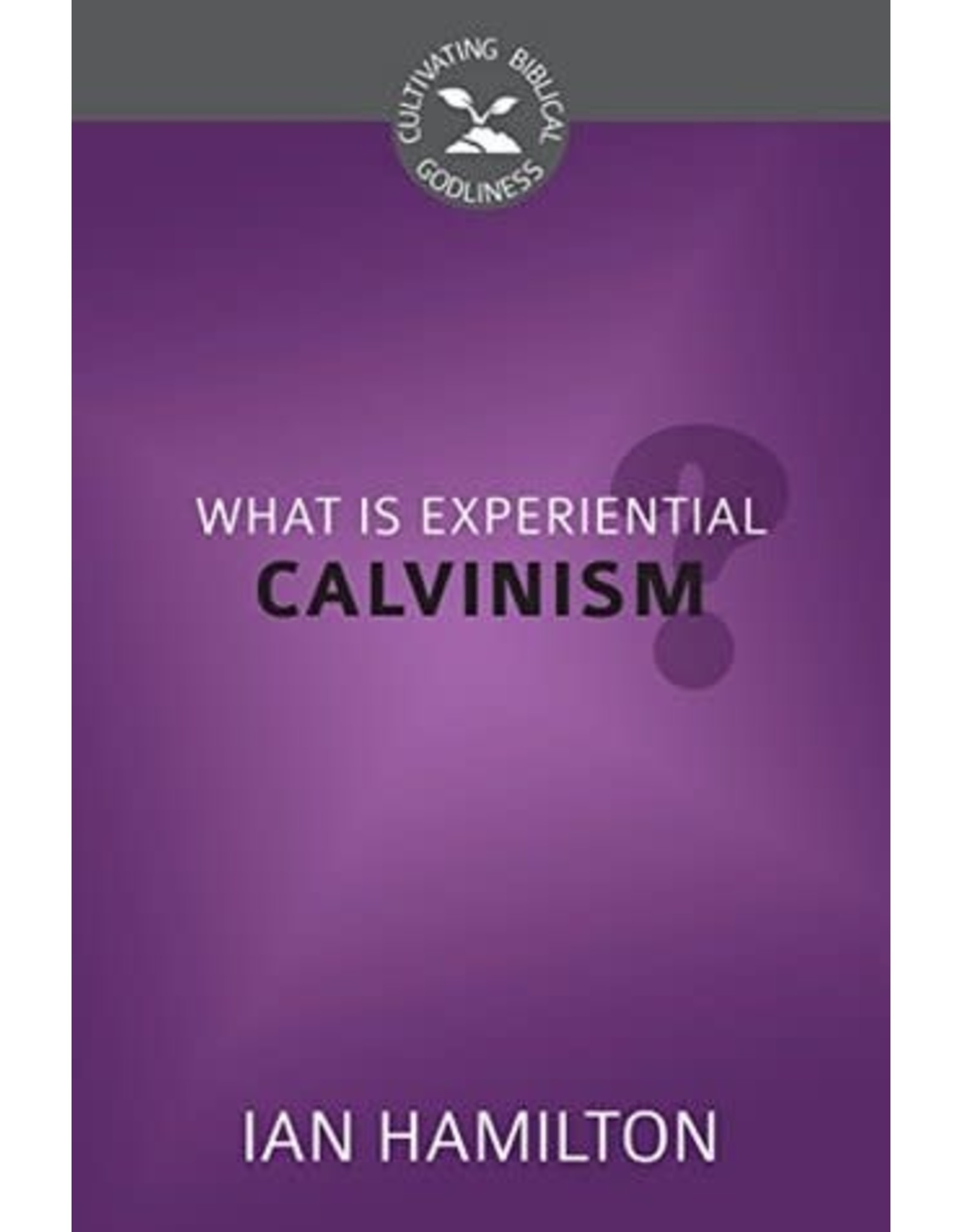 Ian Hamilton What is Exeriential Calvinism