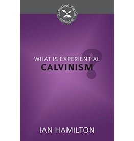 Ian Hamilton What is Exeriential Calvinism