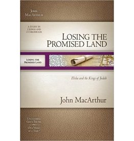 John MacArthur Losing the Promised Land: Elisha and the Kings of Judah (MacArthur Old Testament Study Guide)