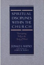 Donald S Whitney Spiritual Disciplines within the Church