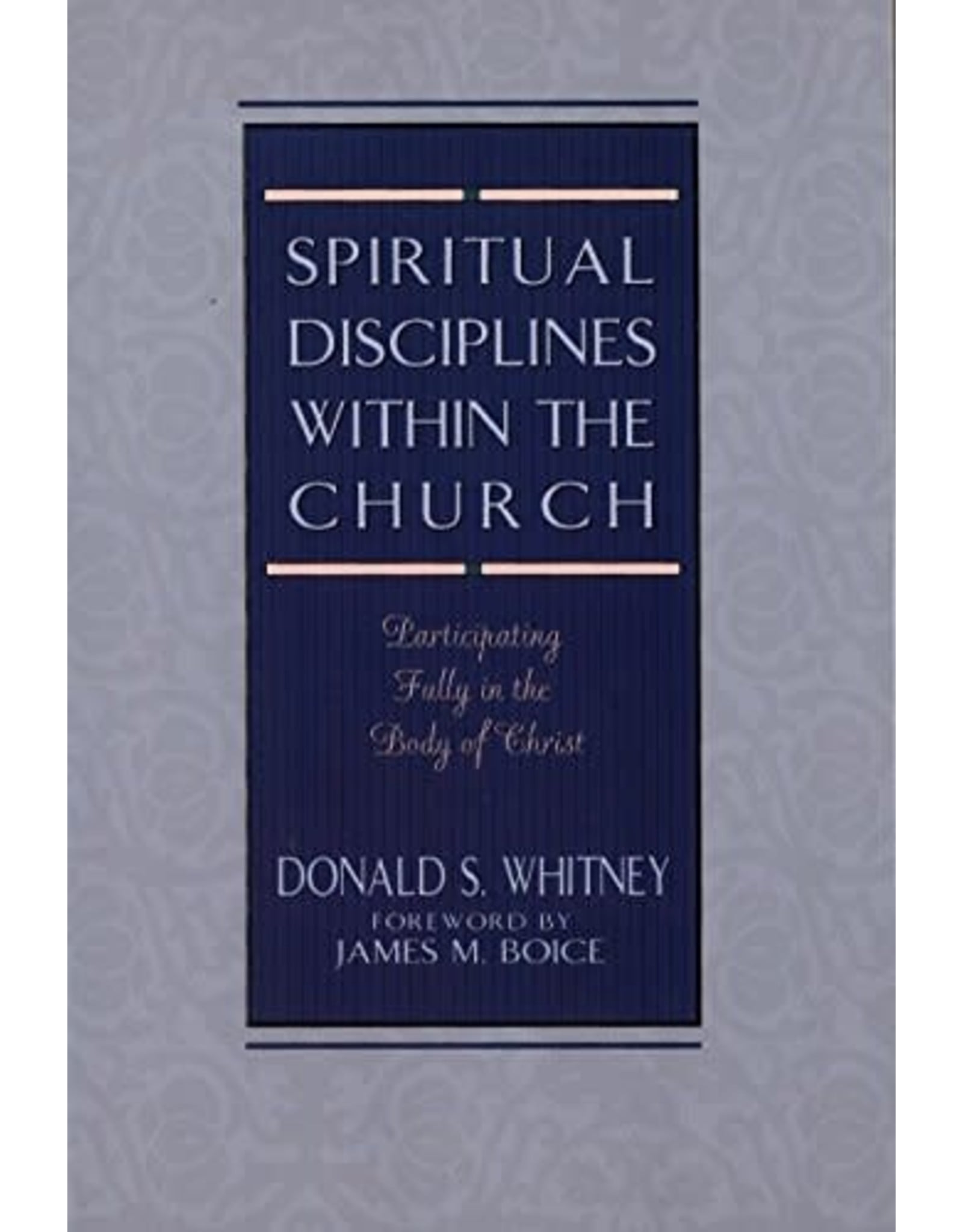 Donald S Whitney Spiritual Disciplines within the Church