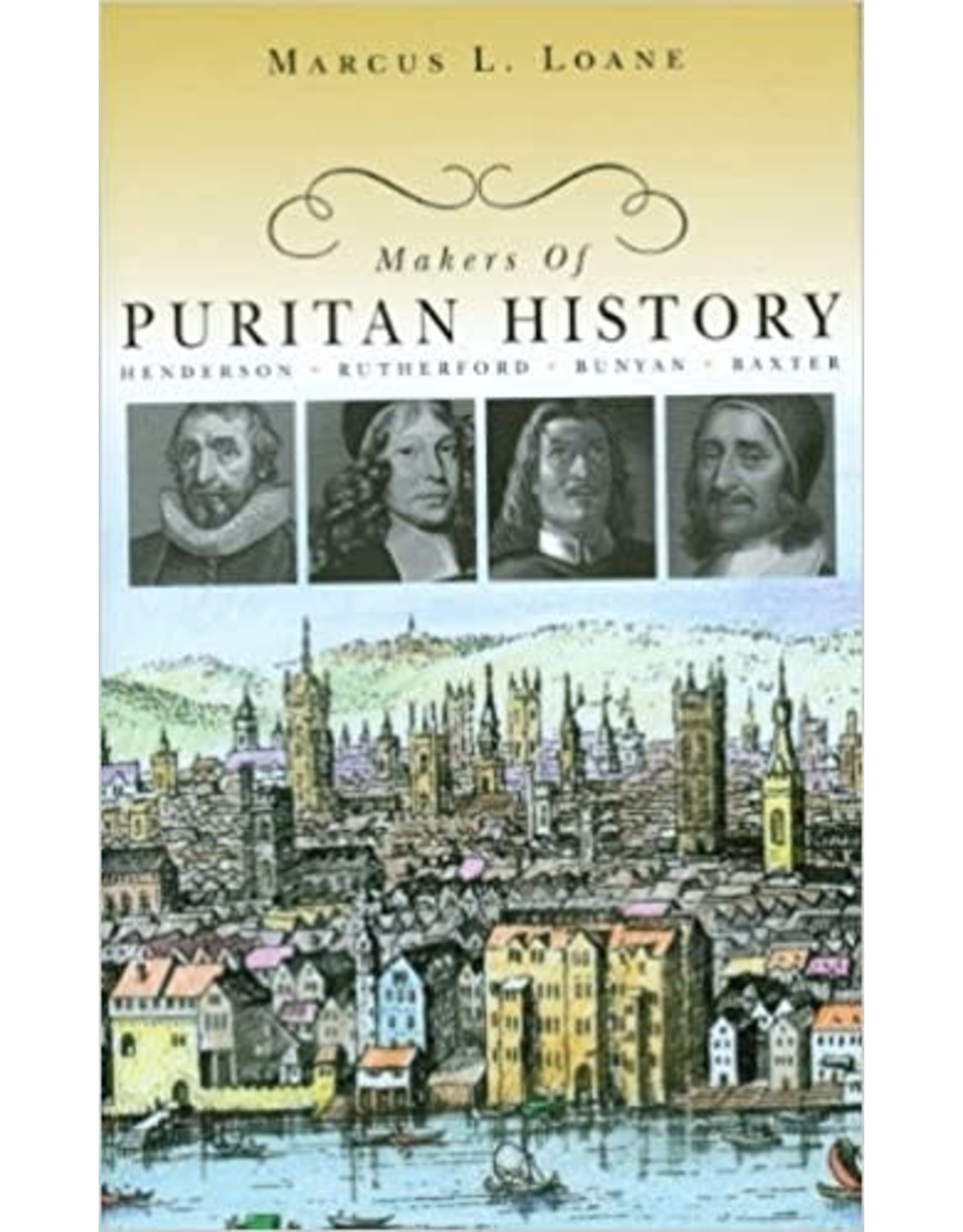 Marcus L Loane Makers of Puritan History