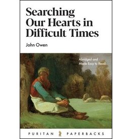John Owen Searching our Hearts in Difficult Times(Puritan Paperbacks)