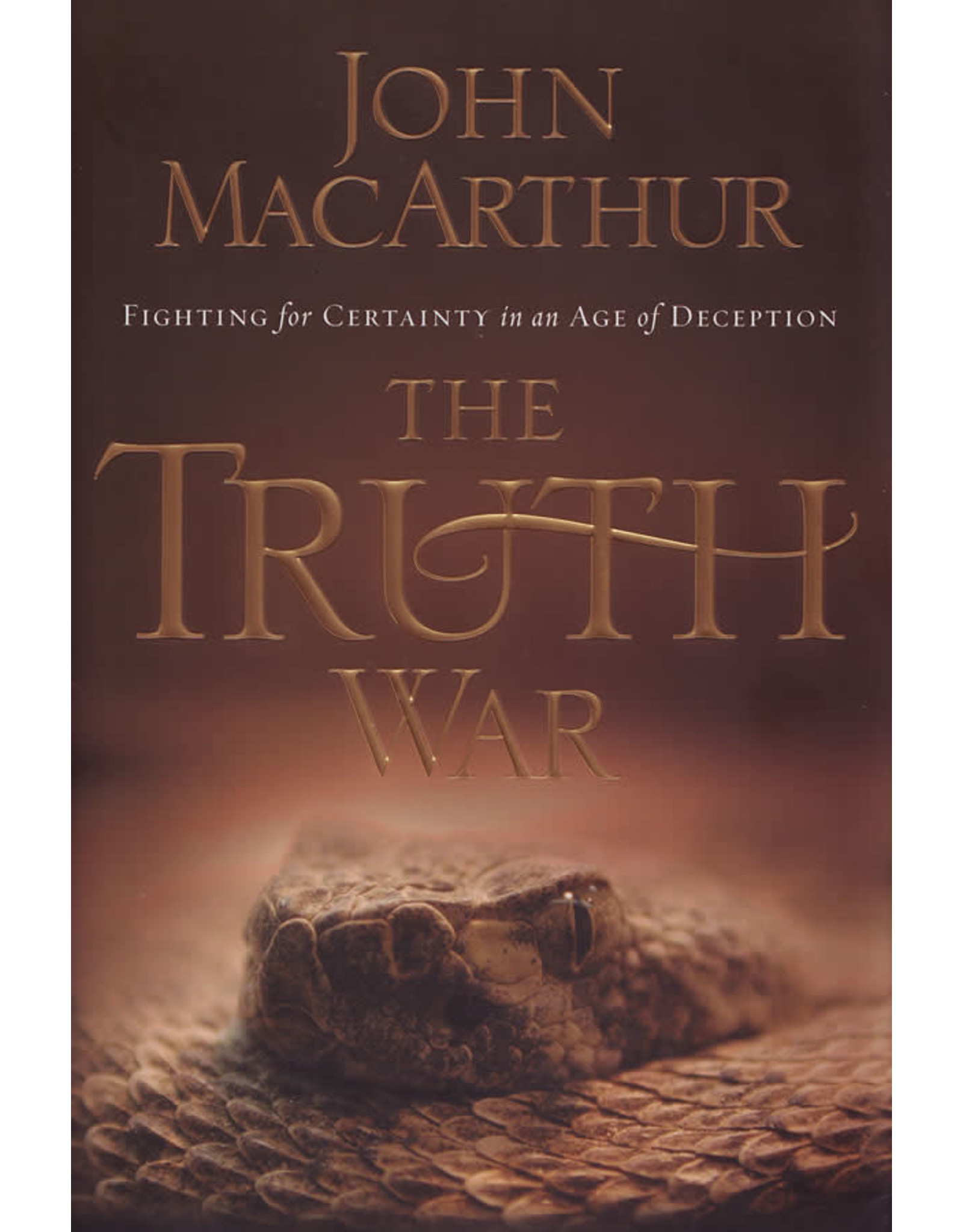 John MacArthur The Truth War: Fighting for certainty in an age of deception