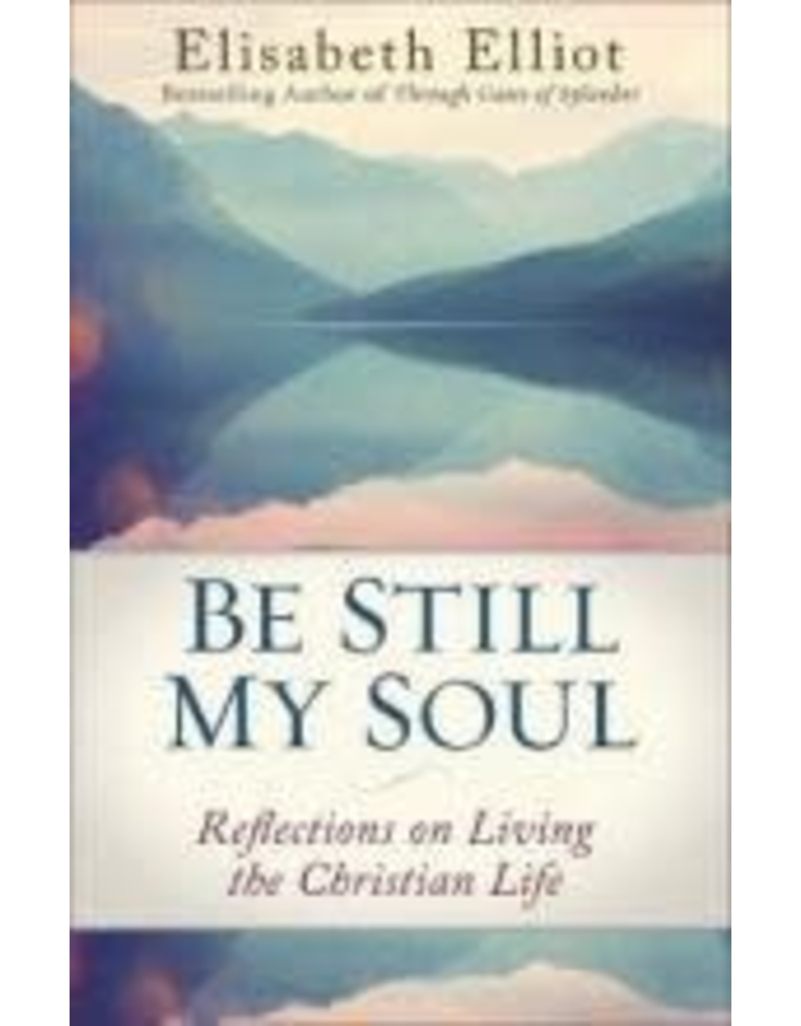 Elisabeth Elliot Be Still My Soul