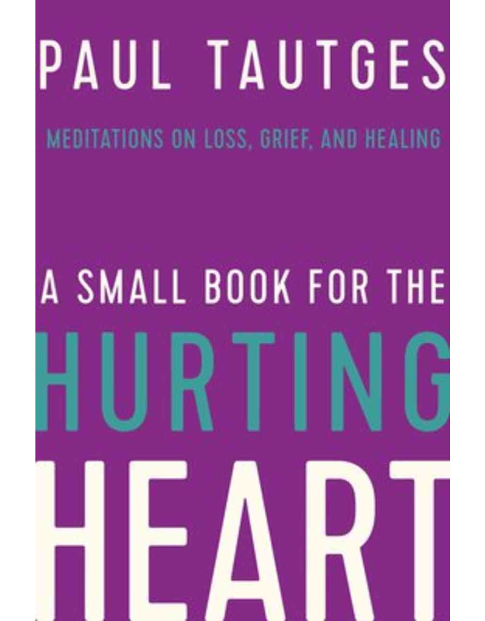 Paul Tautges A Small Book for the Hurting Heart