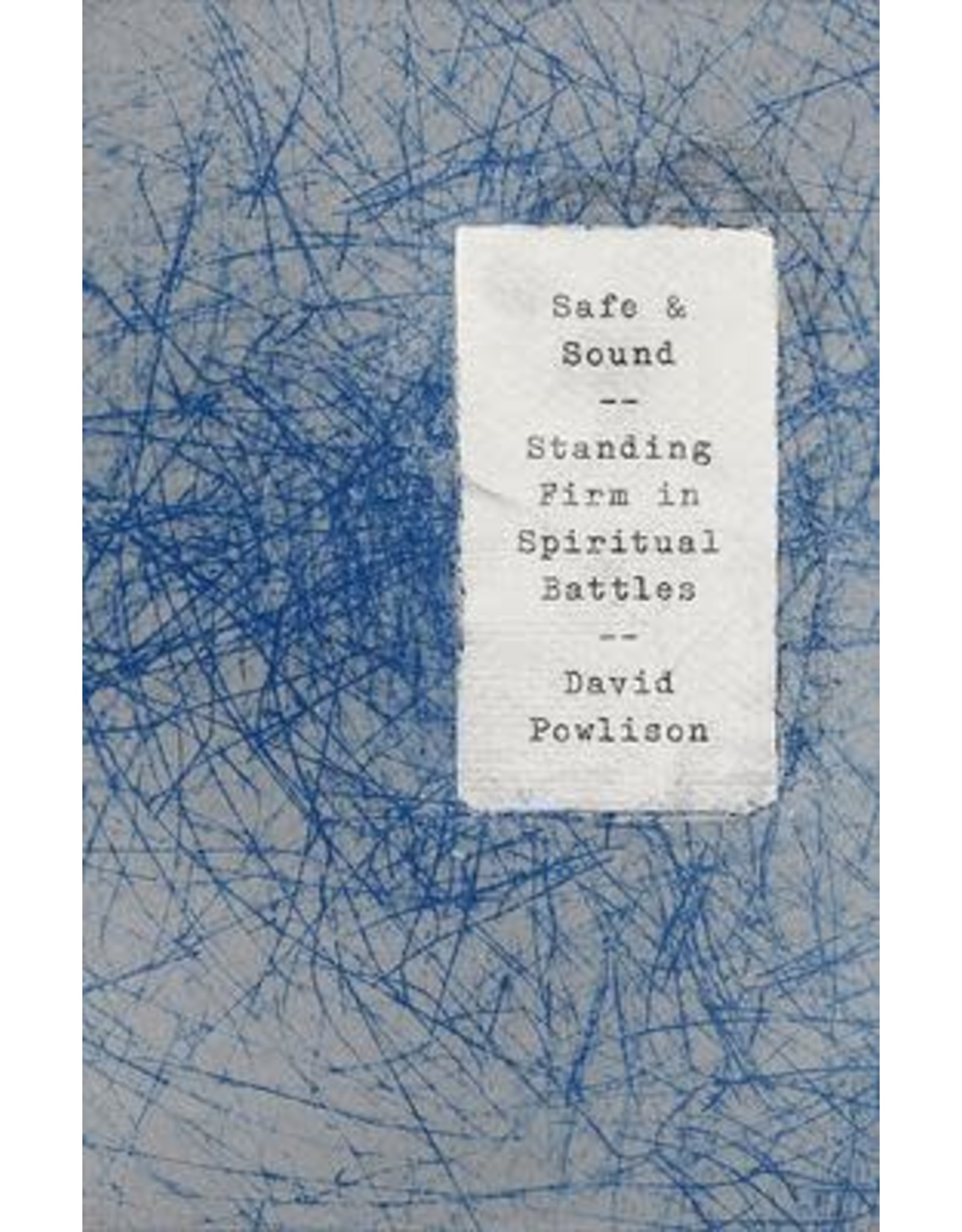 David Powlison Safe and Sound - Standing Firm in Spiritual Battles