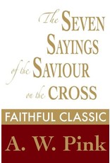 Arthur W Pink The Seven Sayings of the Saviour on the Cross